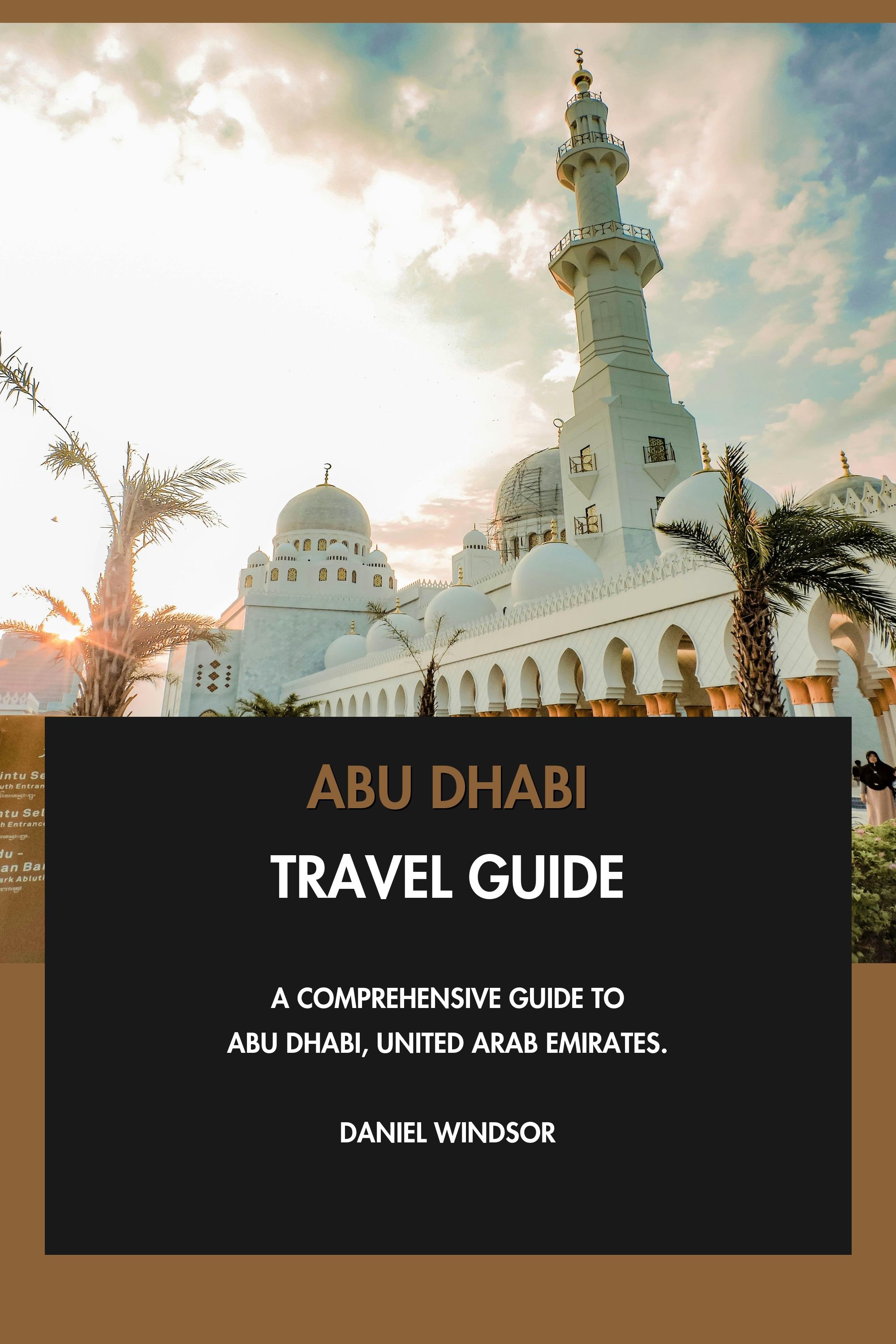 Abu Dhabi Travel Guide - A Comprehensive Guide to Abu Dhabi, United Arab Emirates. eBook cover
