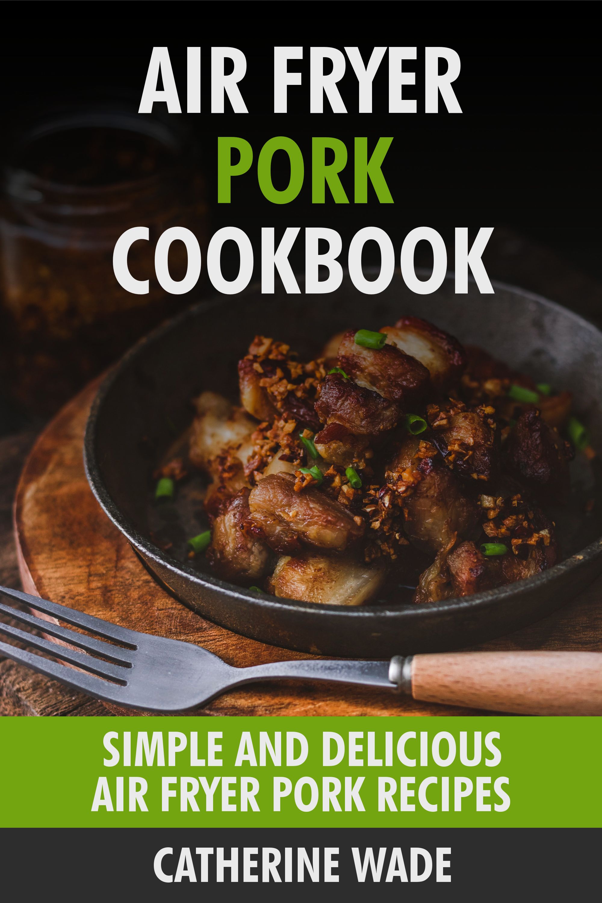 Air Fryer Pork Cookbook by Catherine Wade