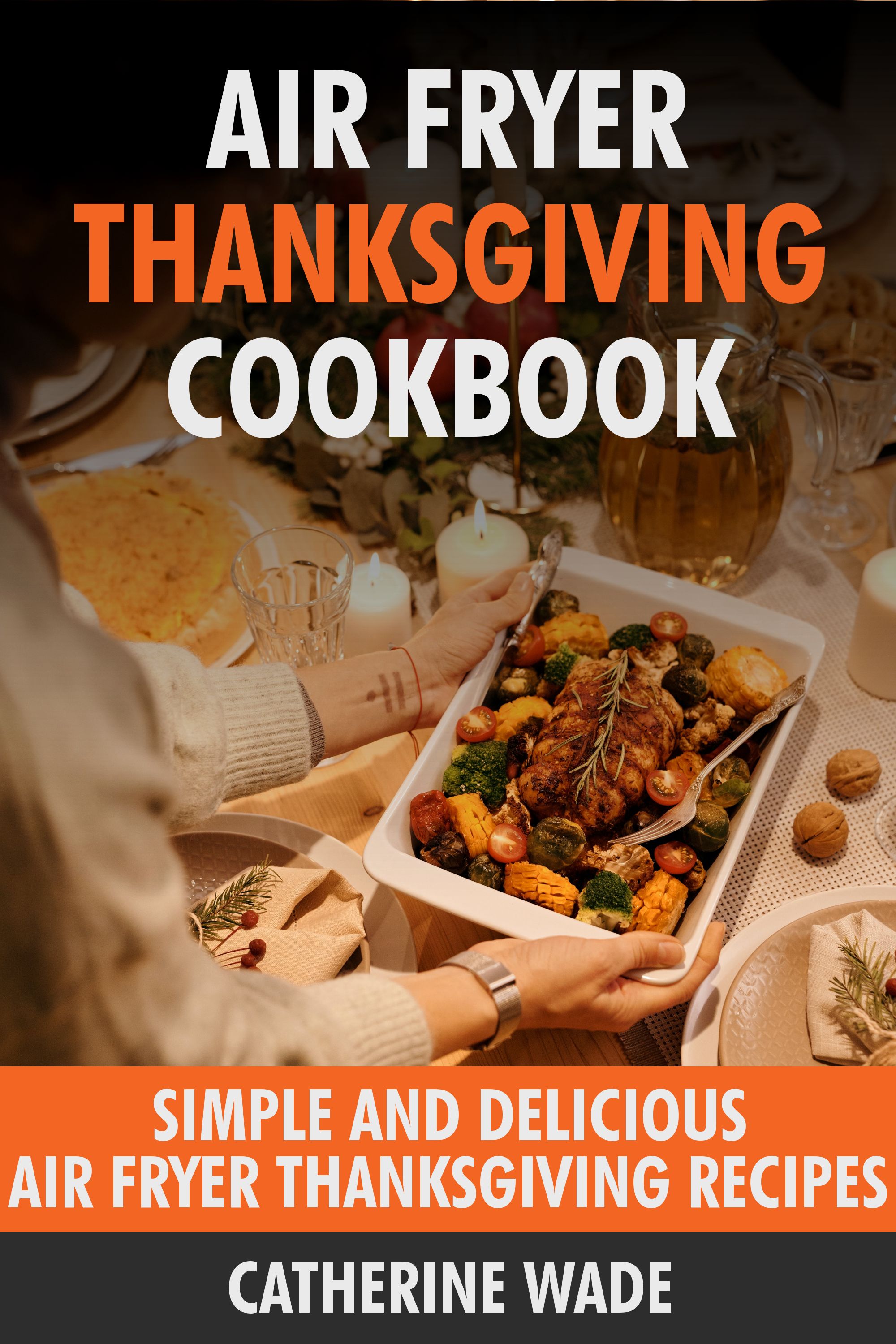 Air Fryer Thanksgiving Cookbook by Catherine Wade