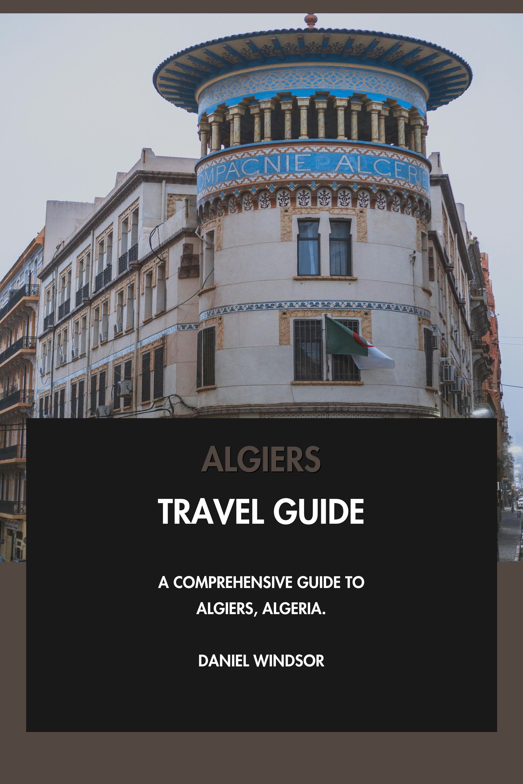 Algiers Travel Guide - A Comprehensive Guide to Algiers, Algeria. eBook cover