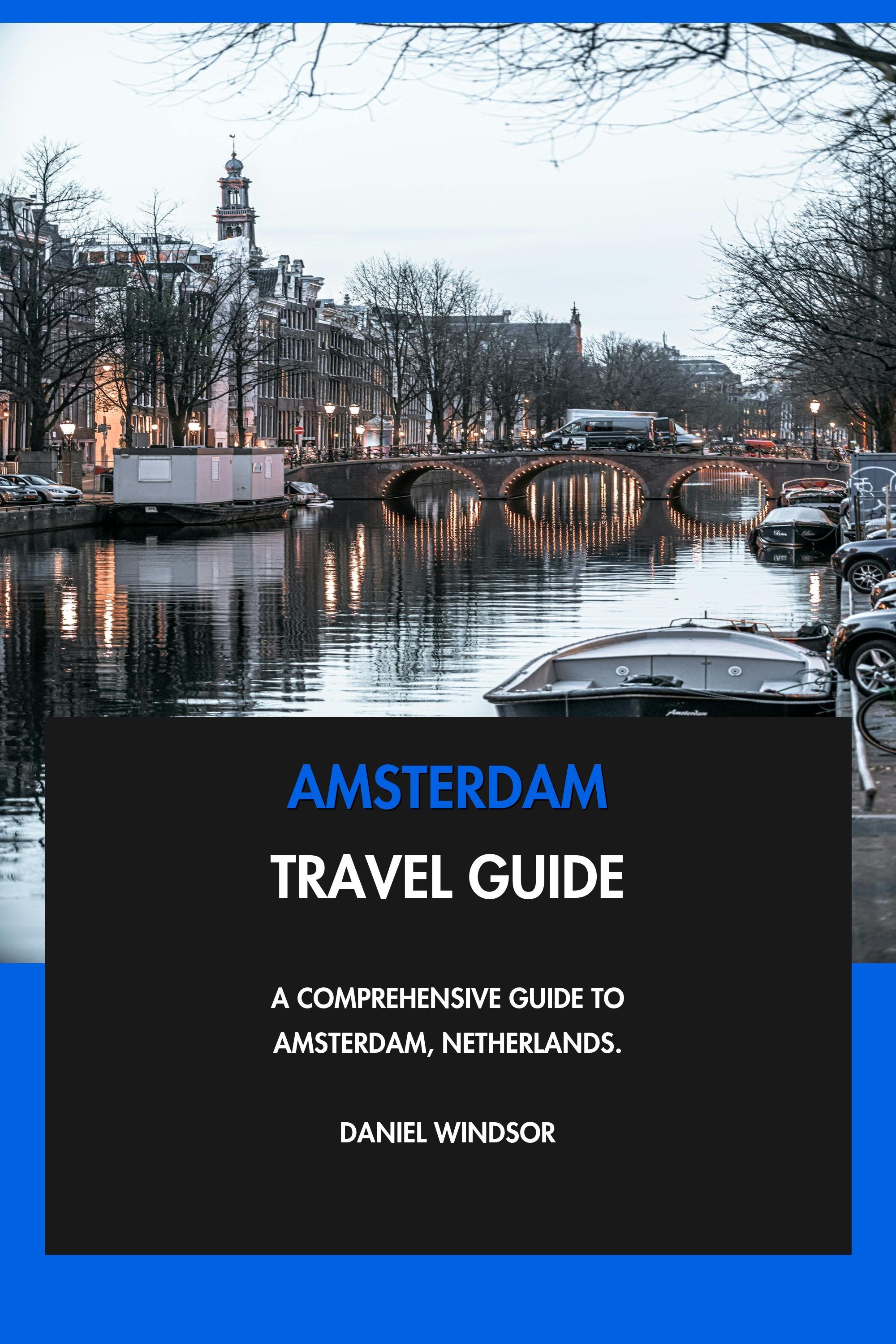 Amsterdam Travel Guide - A Comprehensive Guide to Amsterdam, Netherlands. eBook cover