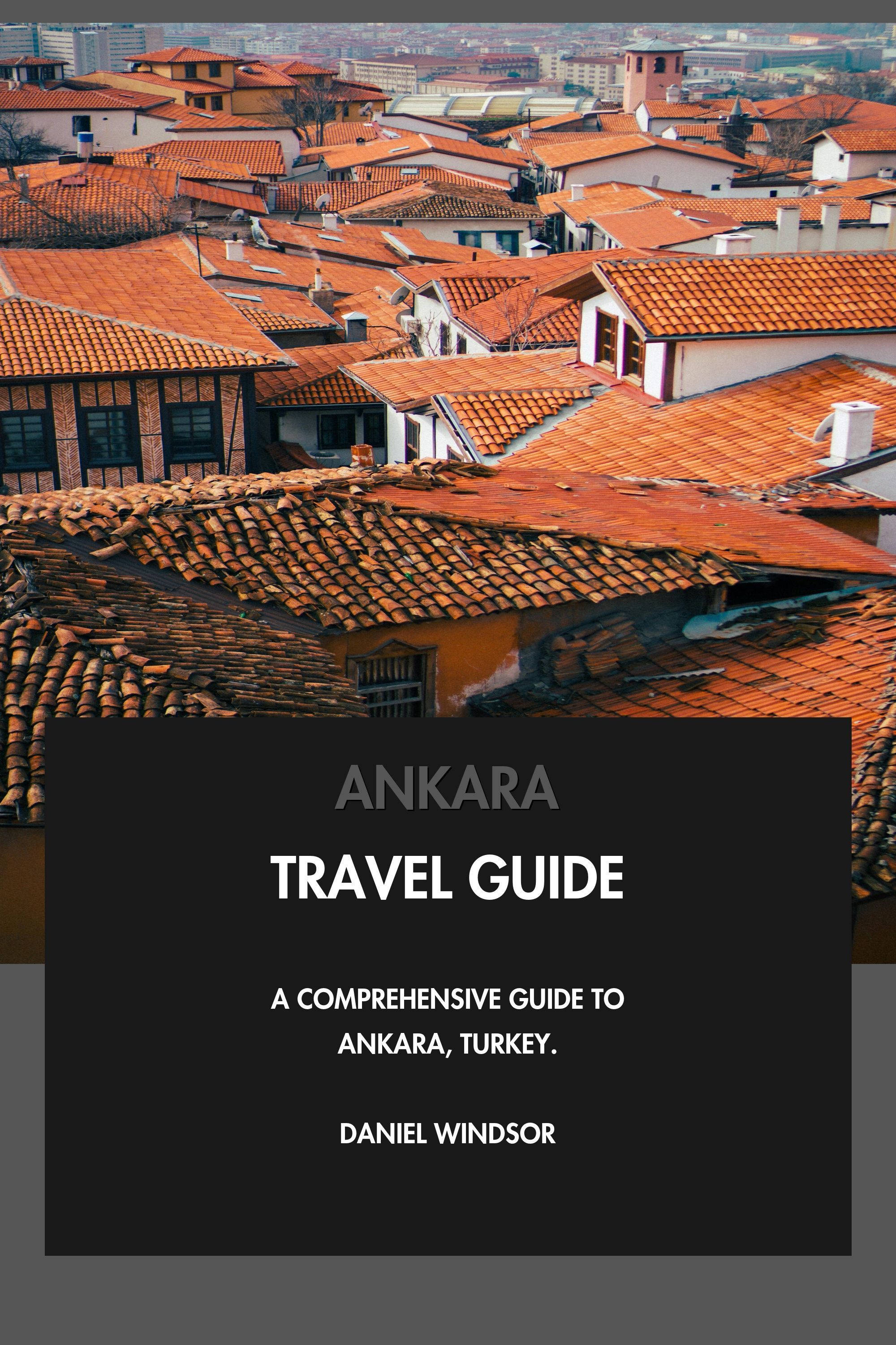 Ankara Travel Guide - A Comprehensive Guide to Ankara, Turkey. eBook cover