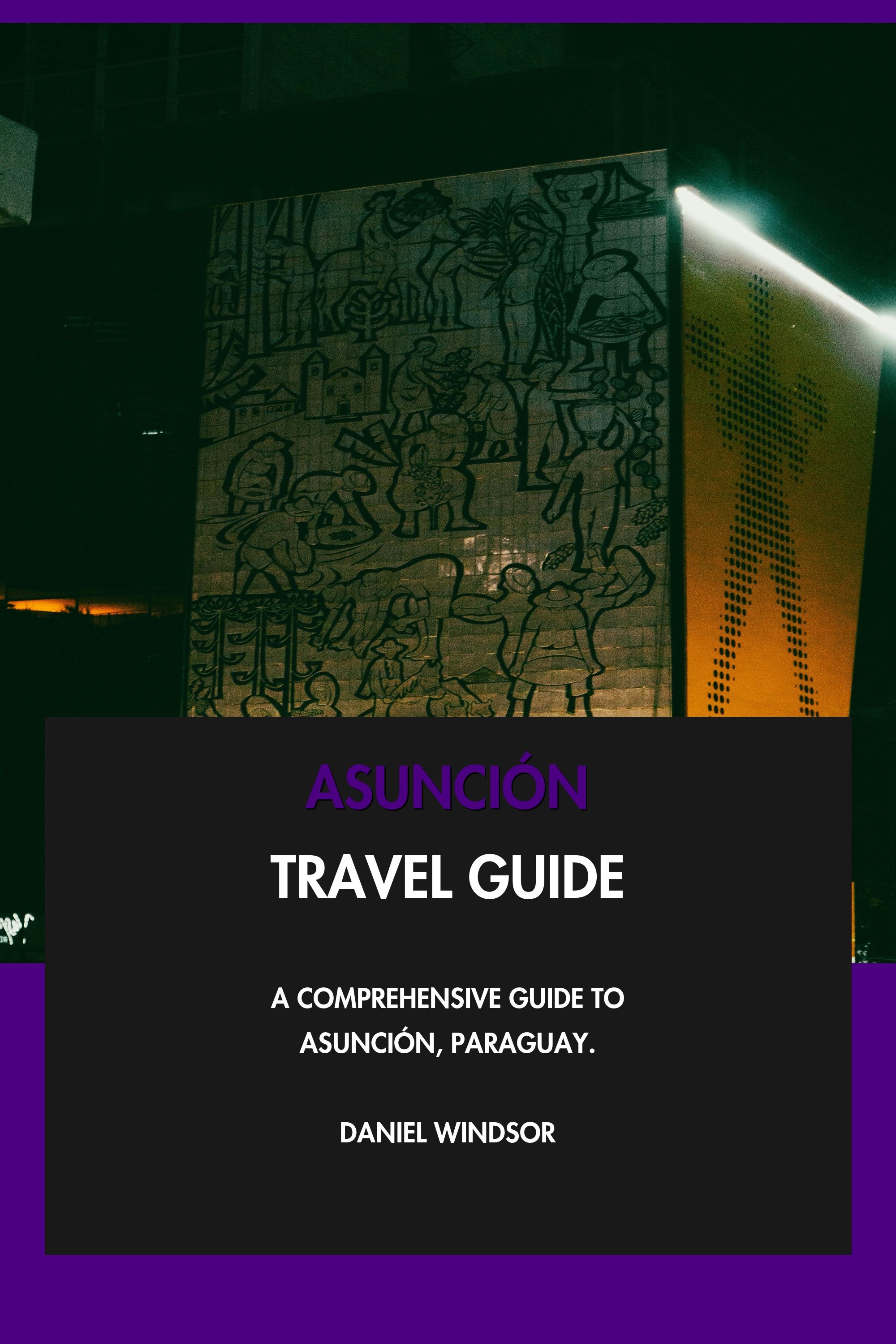 Asunción Travel Guide - A Comprehensive Guide to Asunción, Paraguay. eBook cover