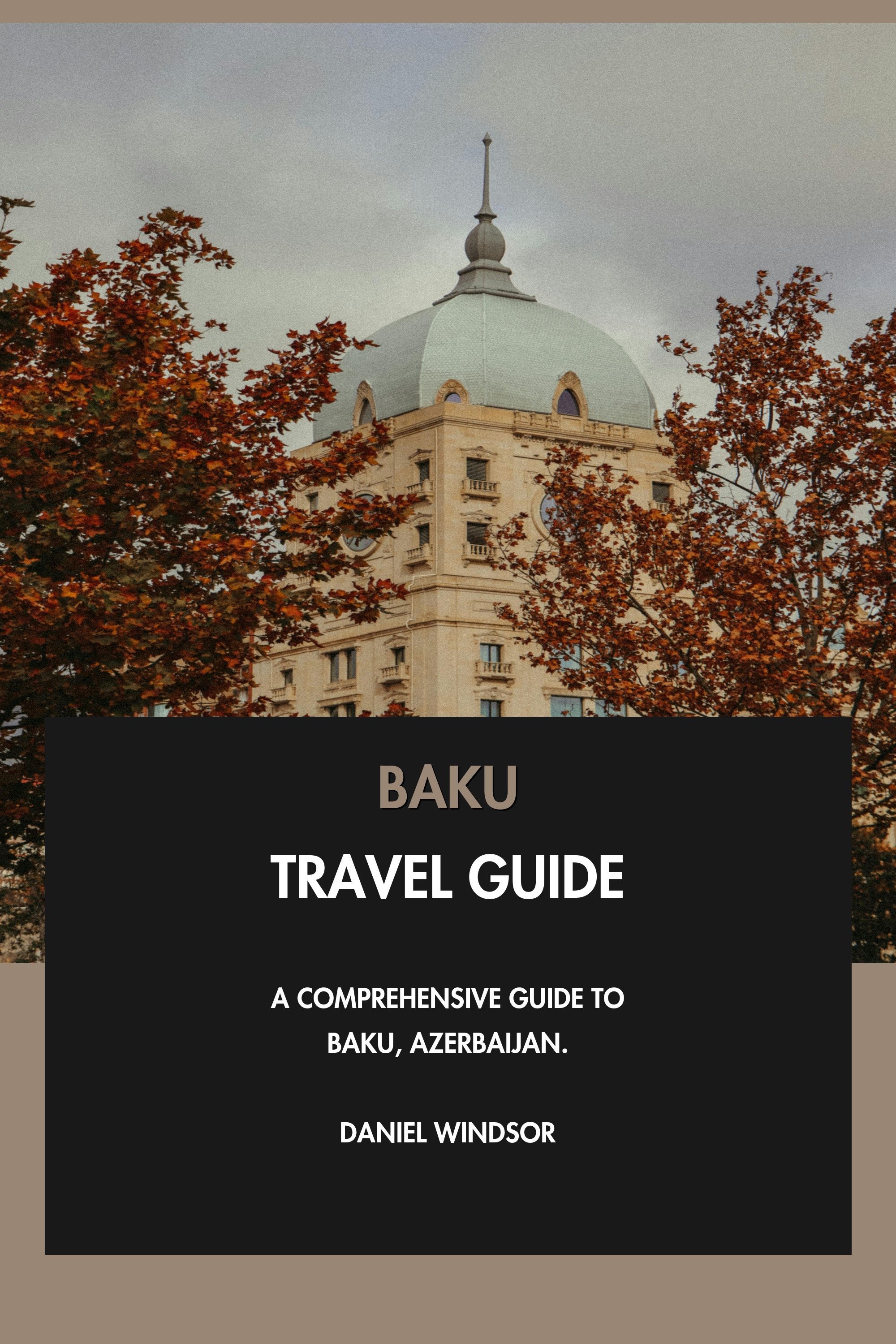 Baku Travel Guide - A Comprehensive Guide to Baku, Azerbaijan. eBook cover
