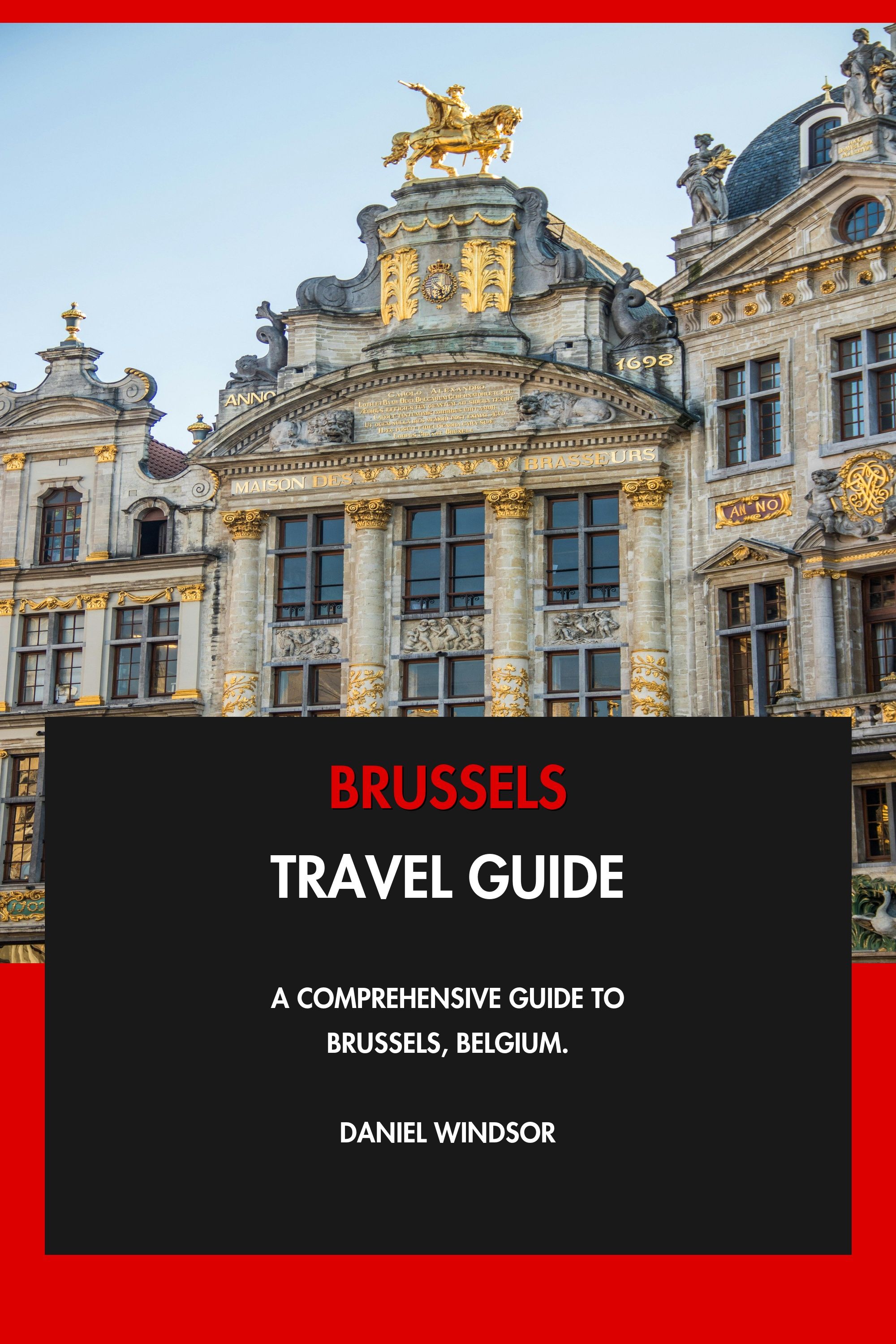 Brussels Travel Guide - A Comprehensive Guide to Brussels, Belgium. eBook cover