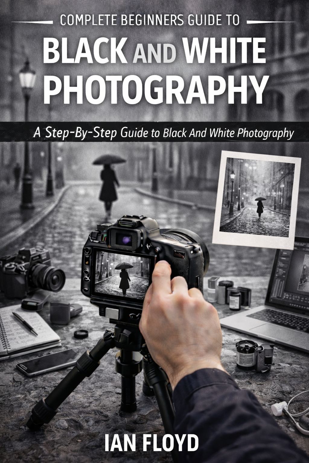 A Step-By-Step Guide to Black And White Photography.