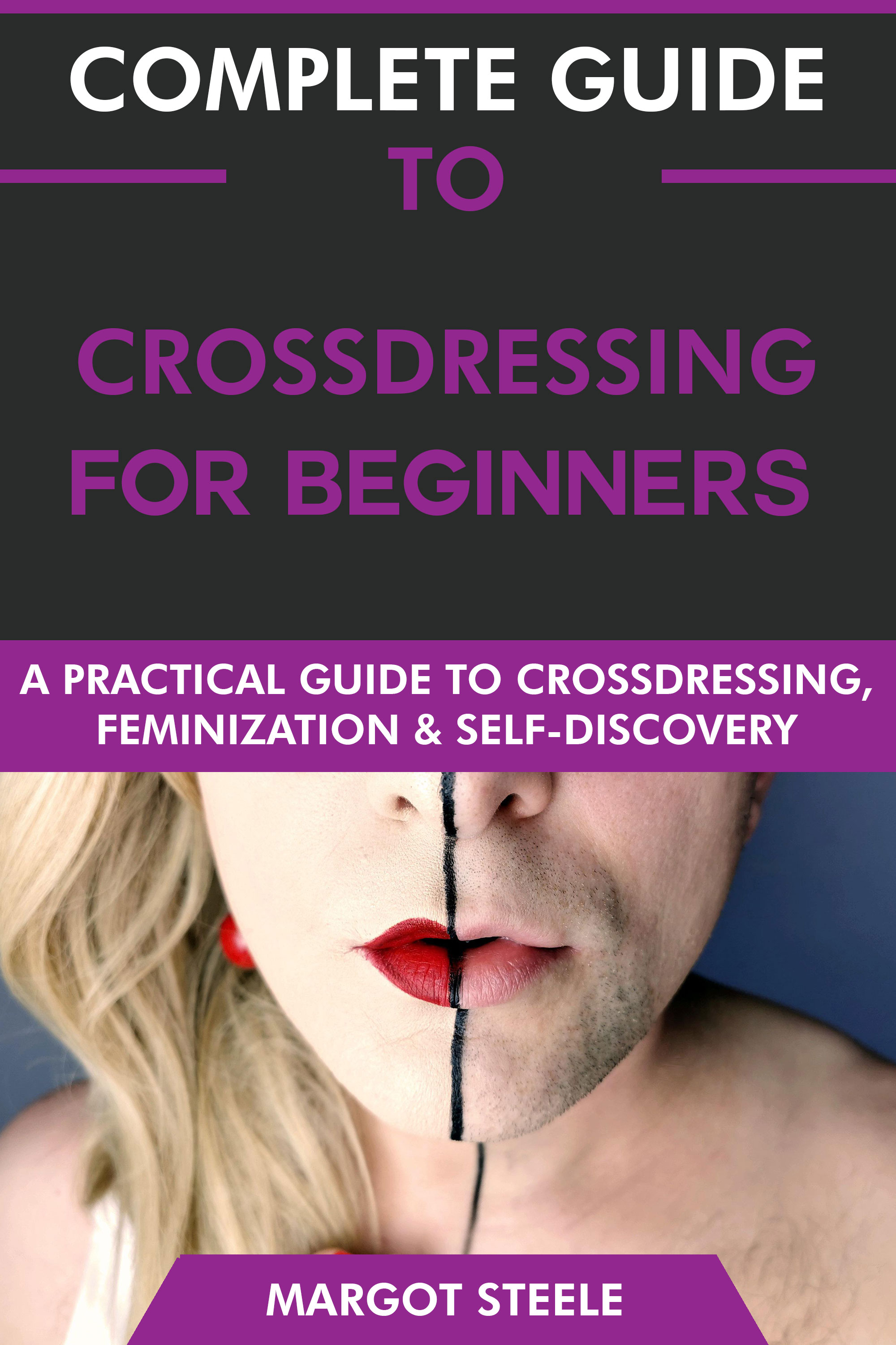 Complete Guide to Crossdressing for Beginners: by Margot Steele