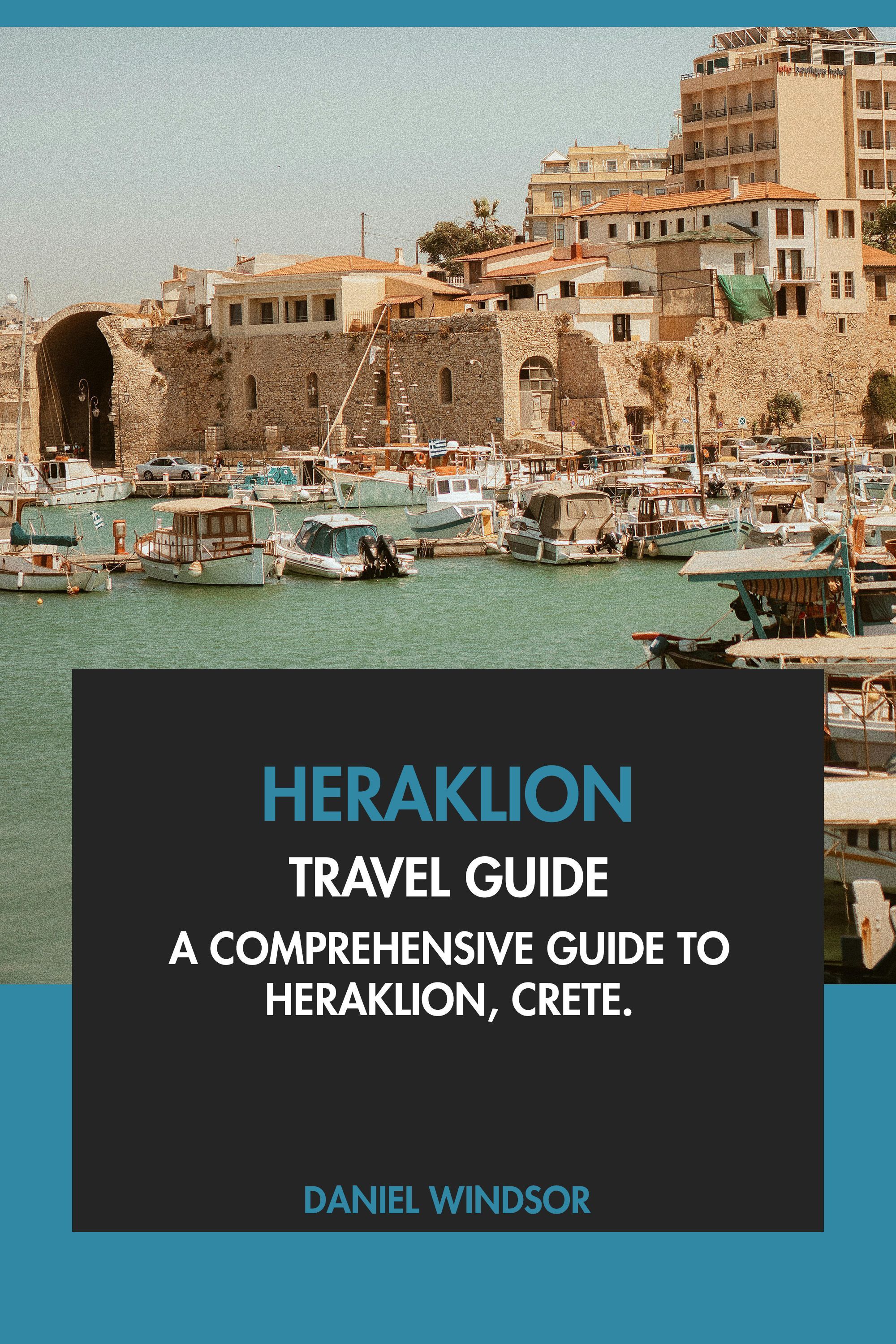 Heraklion Travel Guide - A Comprehensive Guide to Heraklion, Crete. eBook cover