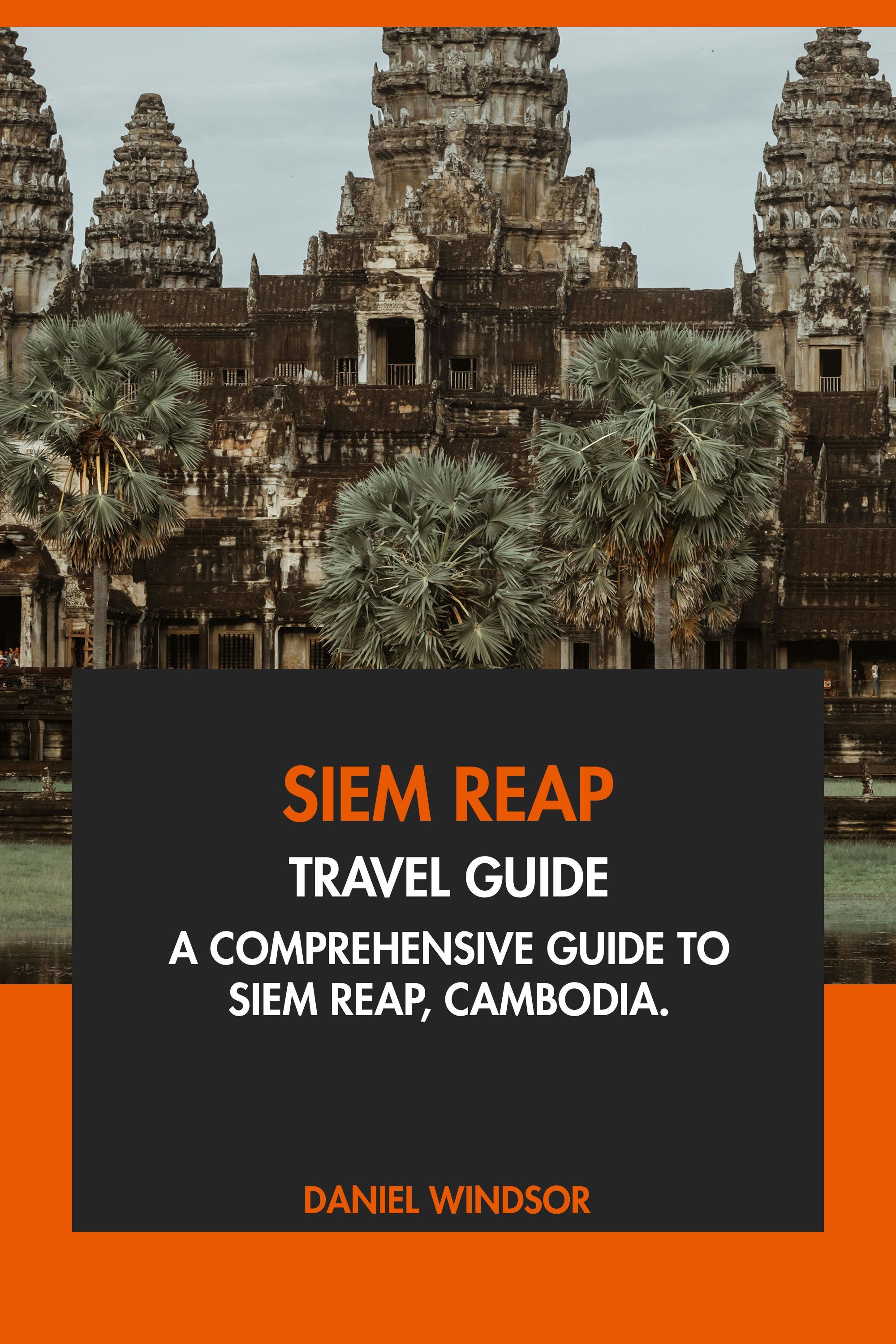 Siem Reap Travel Guide - A Comprehensive Guide to Siem Reap, Cambodia. eBook cover