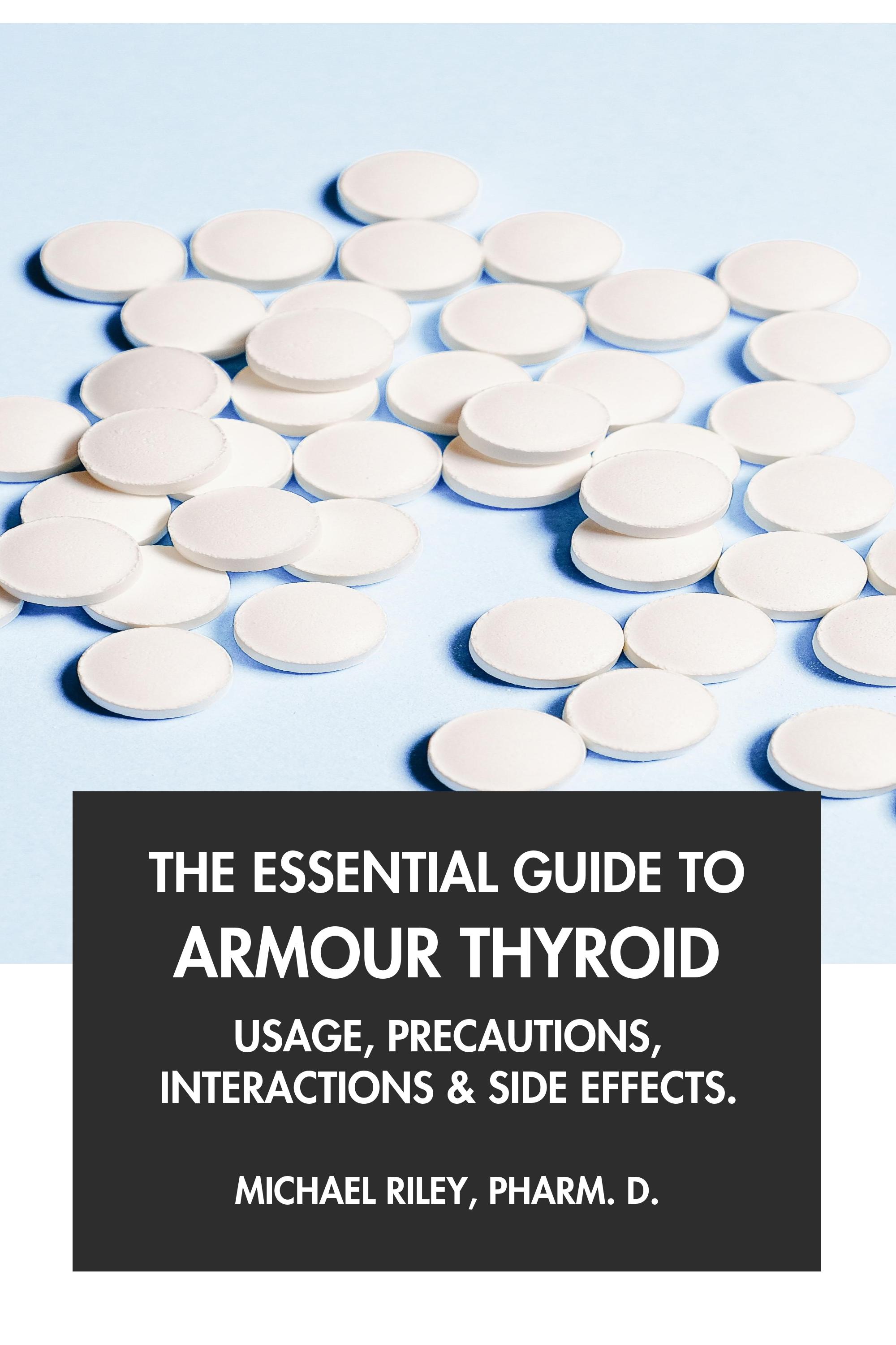 The Essential Guide to Armour Thyroid by Michael Riley, Pharm.D.