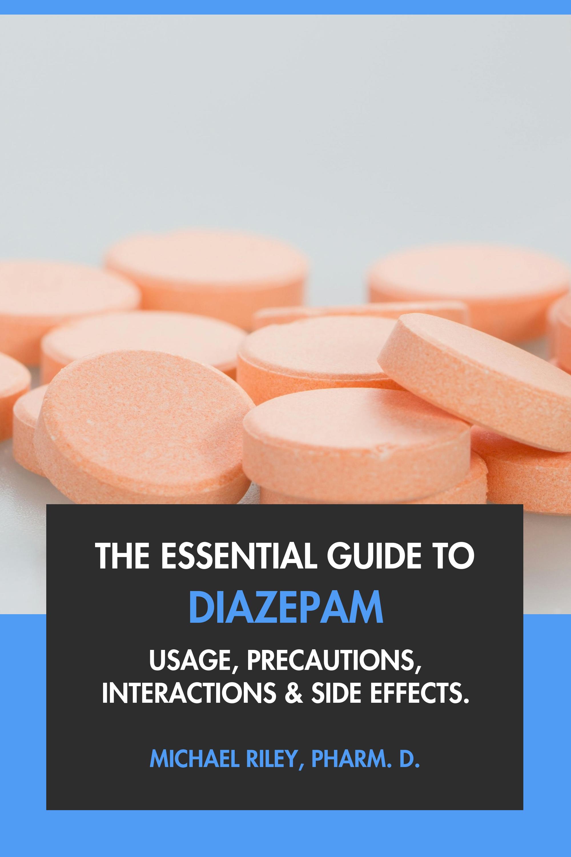The Essential Guide to Diazepam by Michael Riley, Pharm.D.