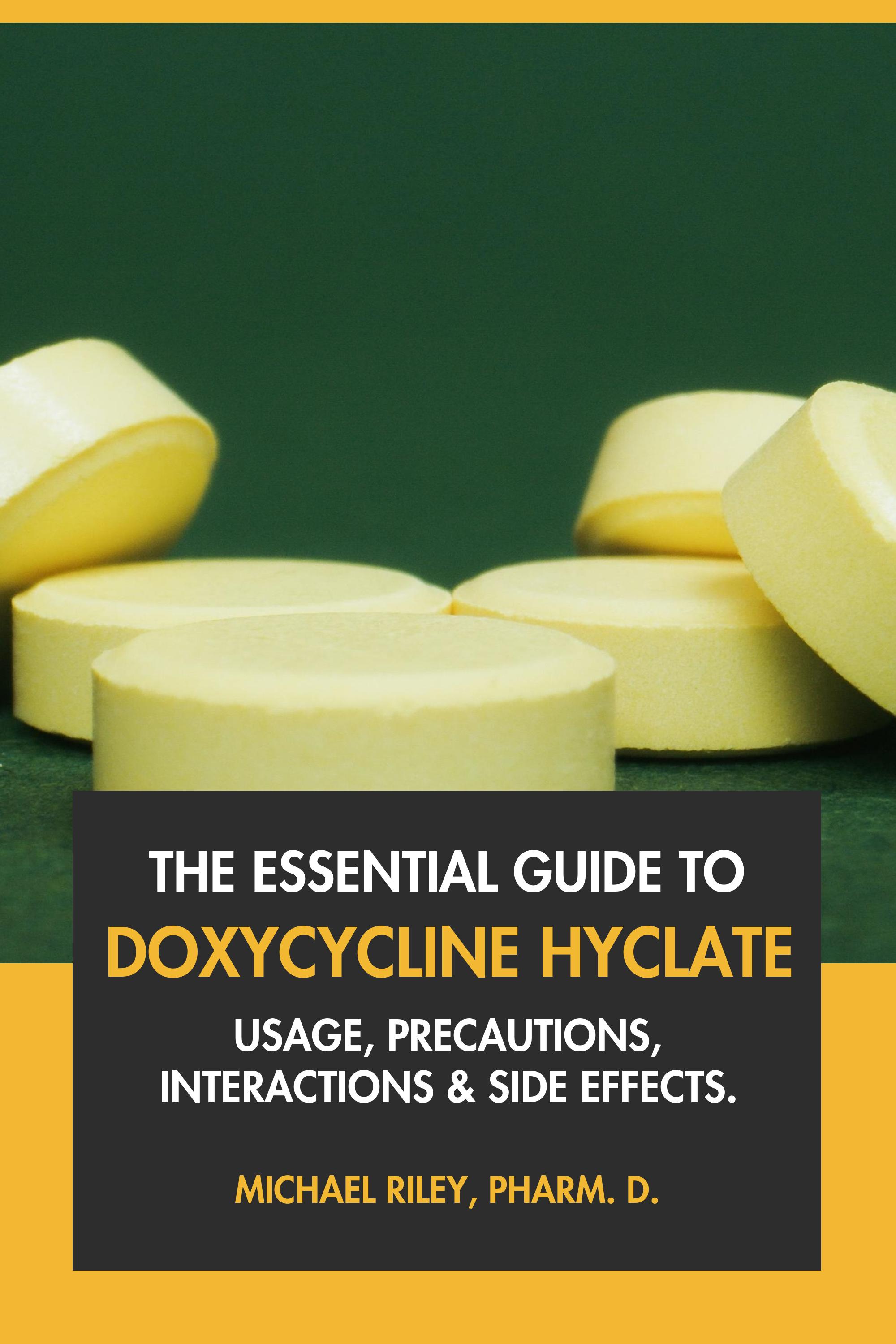The Essential Guide to Doxycycline Hyclate by Michael Riley, Pharm.D.