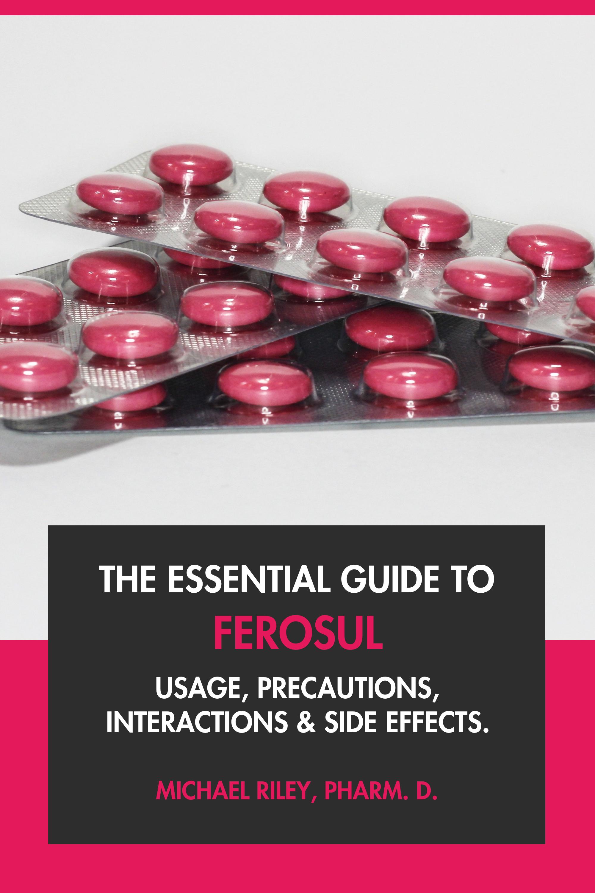 The Essential Guide to Ferosul by Michael Riley, Pharm.D.