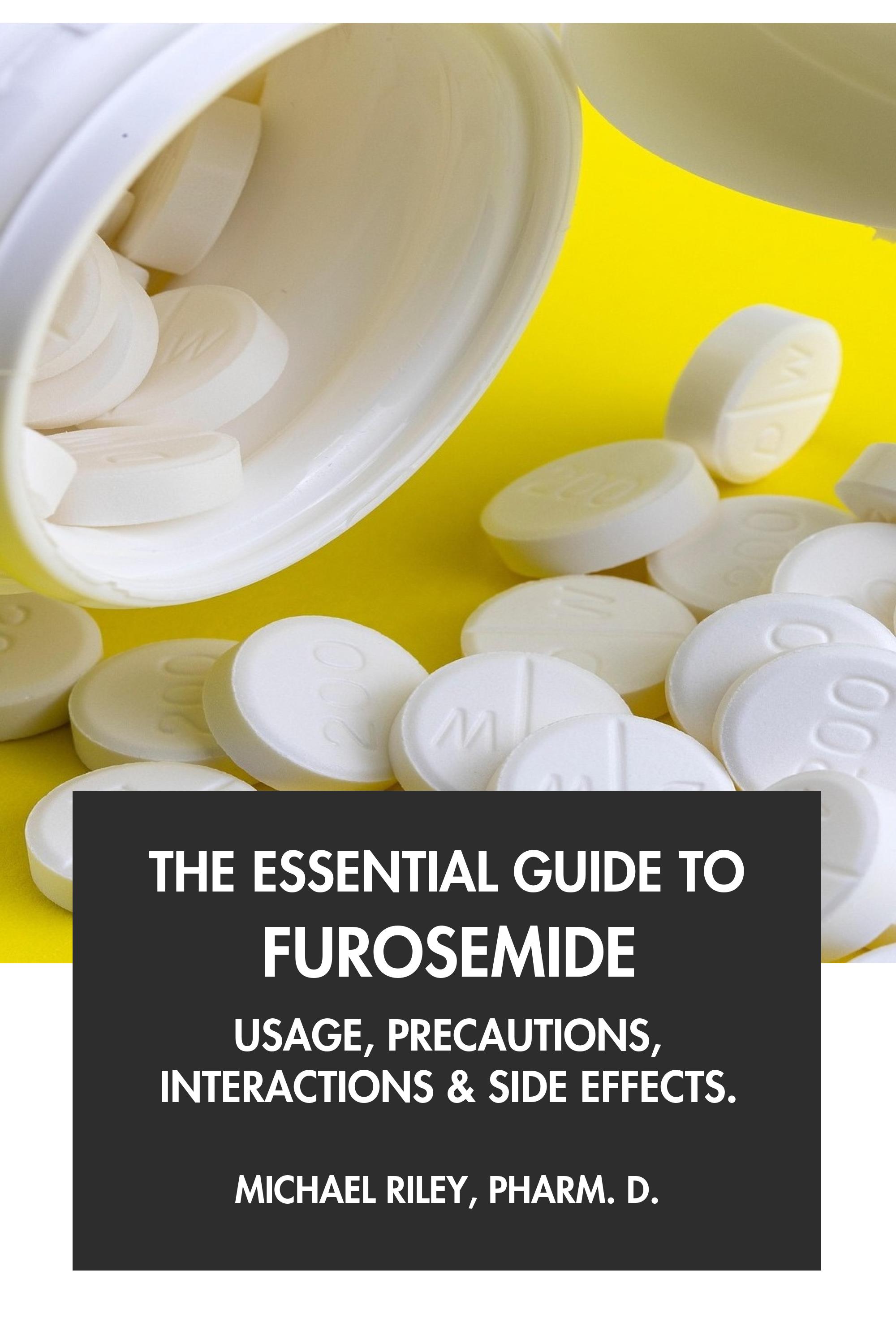 The Essential Guide to Furosemide by Michael Riley, Pharm.D.