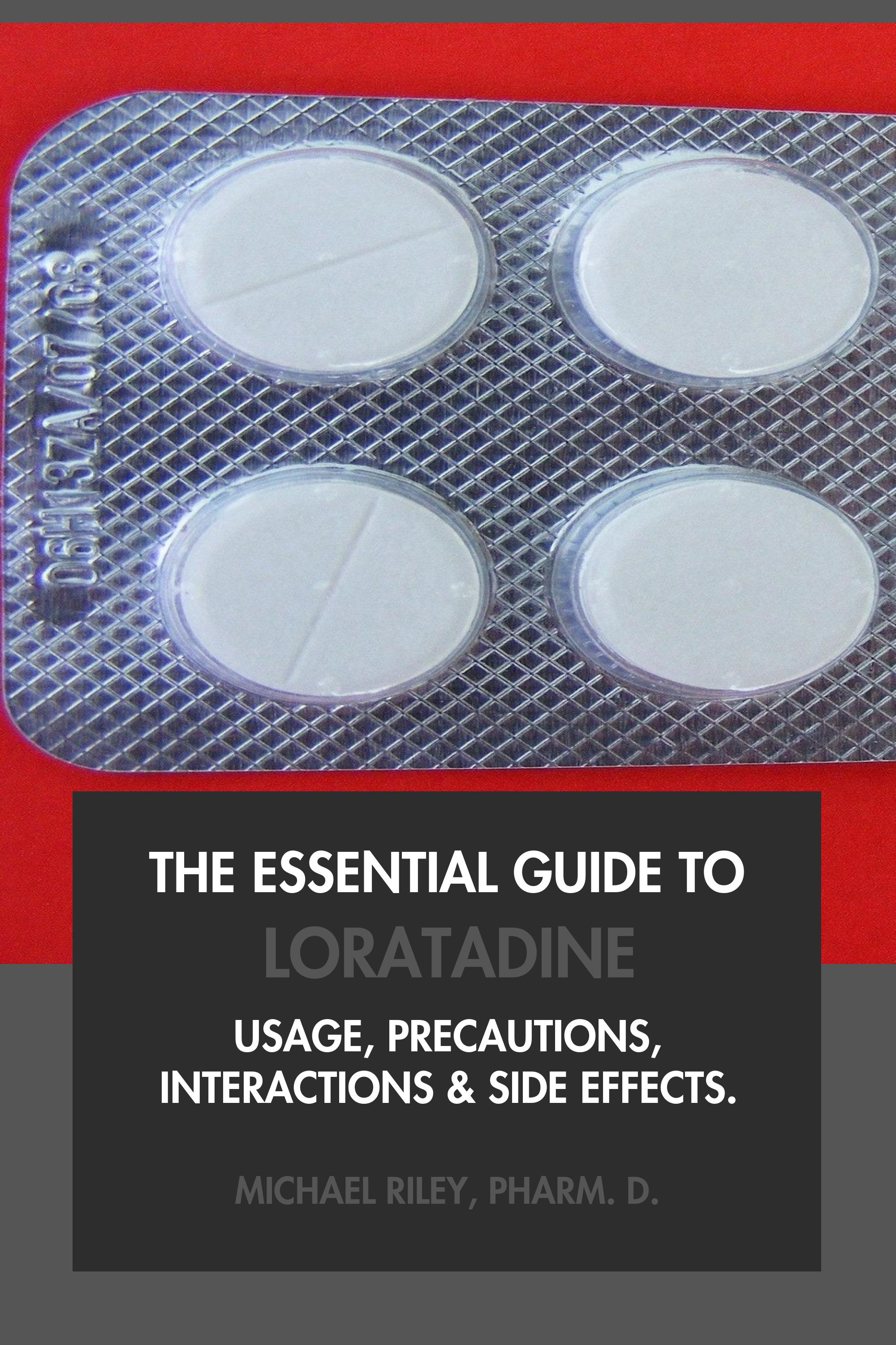 The Essential Guide to Loratadine by Michael Riley, Pharm.D.