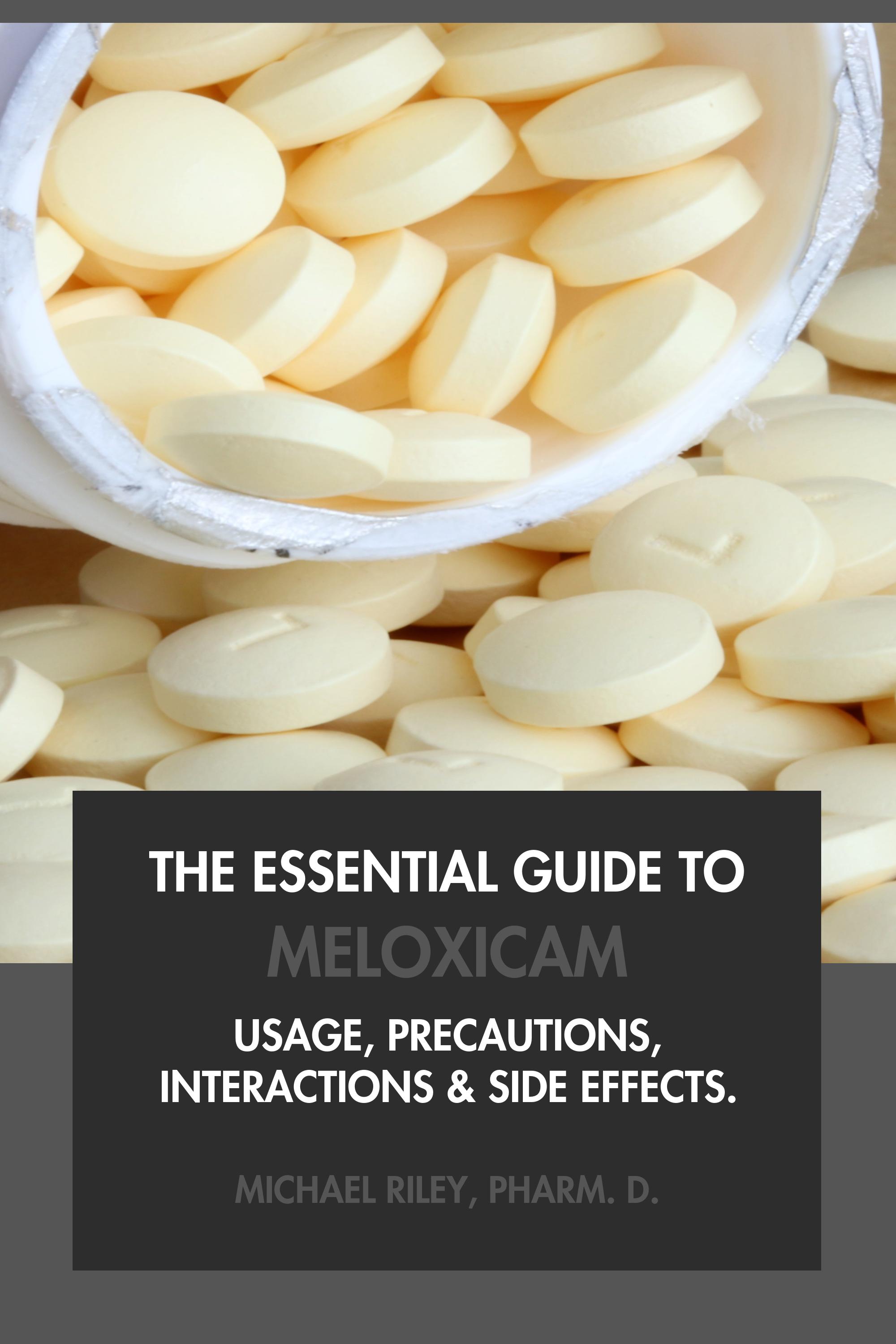 The Essential Guide to Meloxicam by Michael Riley, Pharm.D.