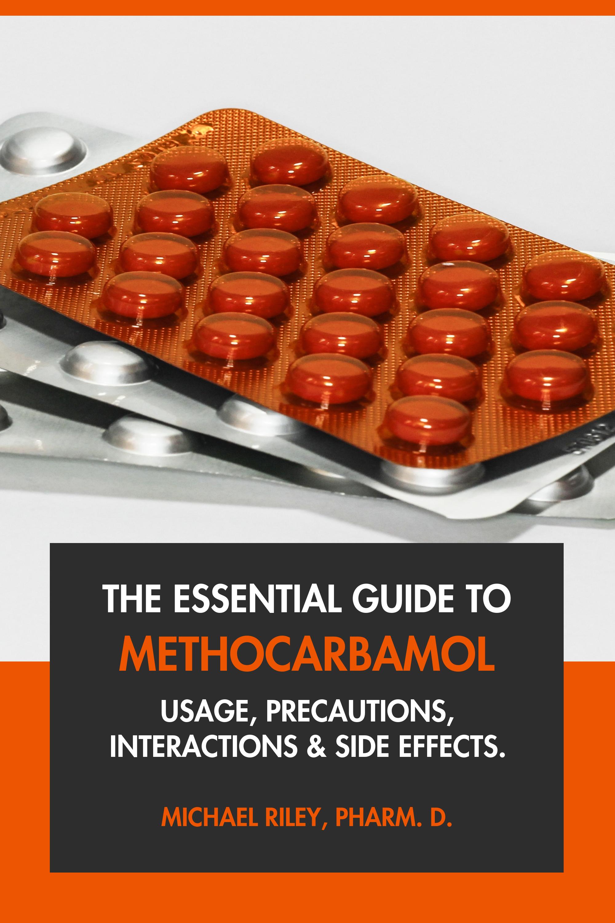 The Essential Guide to Methocarbamol by Michael Riley, Pharm.D.