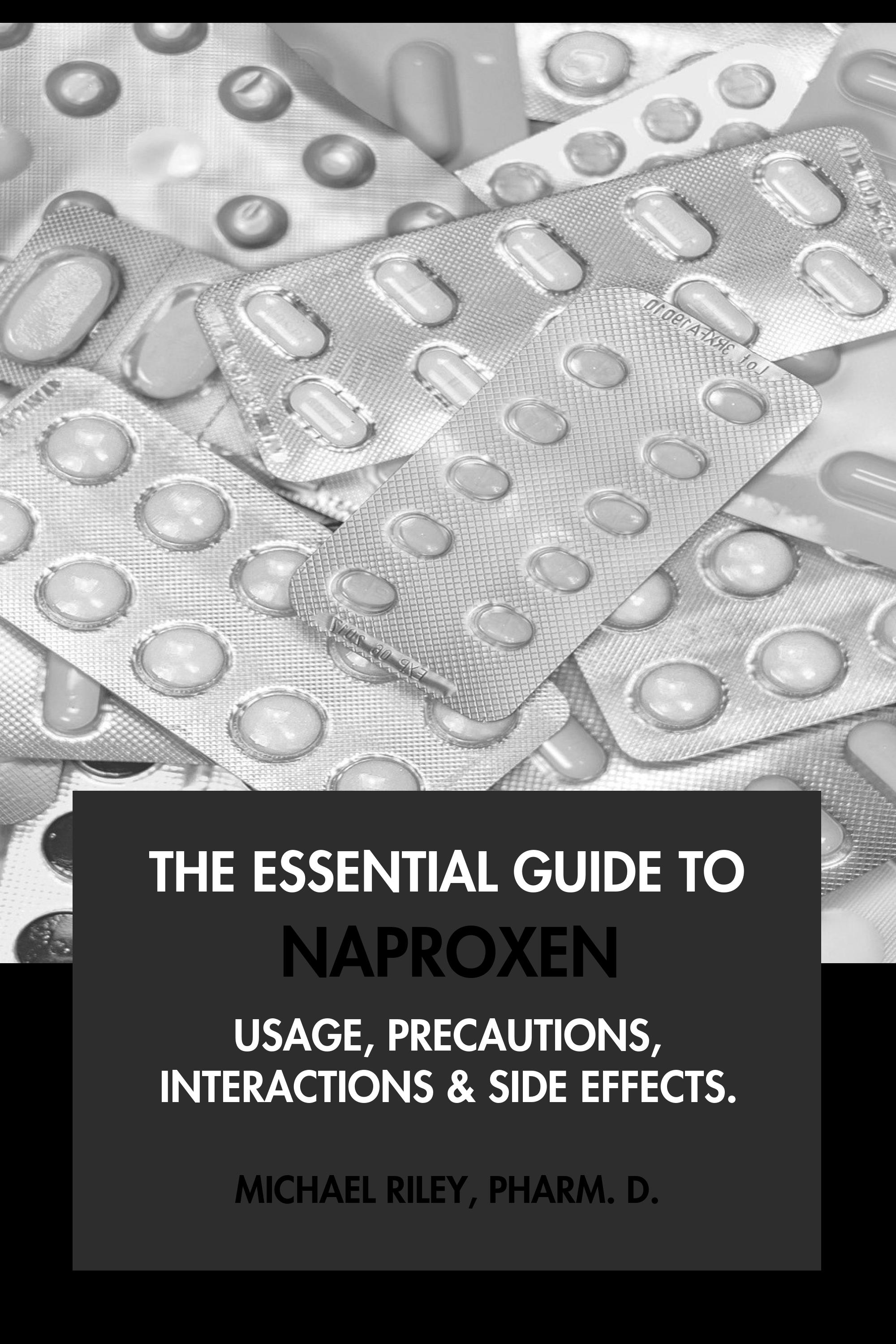 The Essential Guide to Naproxen by Michael Riley, Pharm.D.