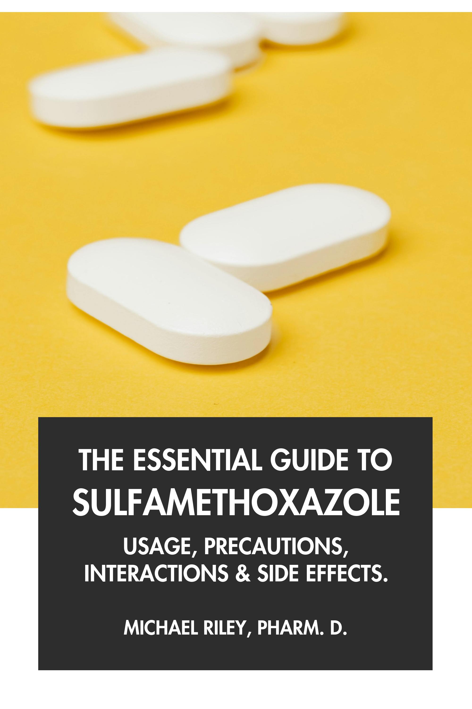 The Essential Guide to Sulfamethoxazole by Michael Riley, Pharm.D.