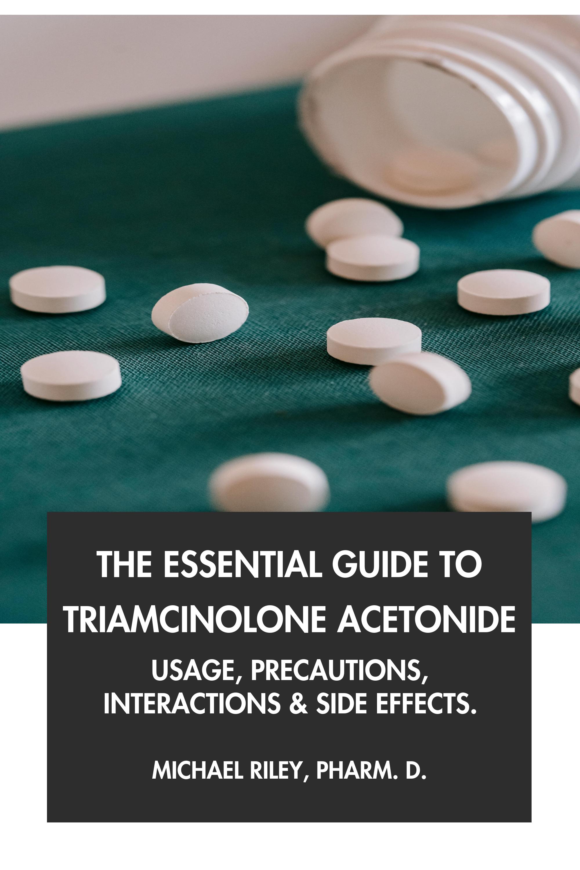 The Essential Guide to Triamcinolone Acetonide by Michael Riley, Pharm.D.