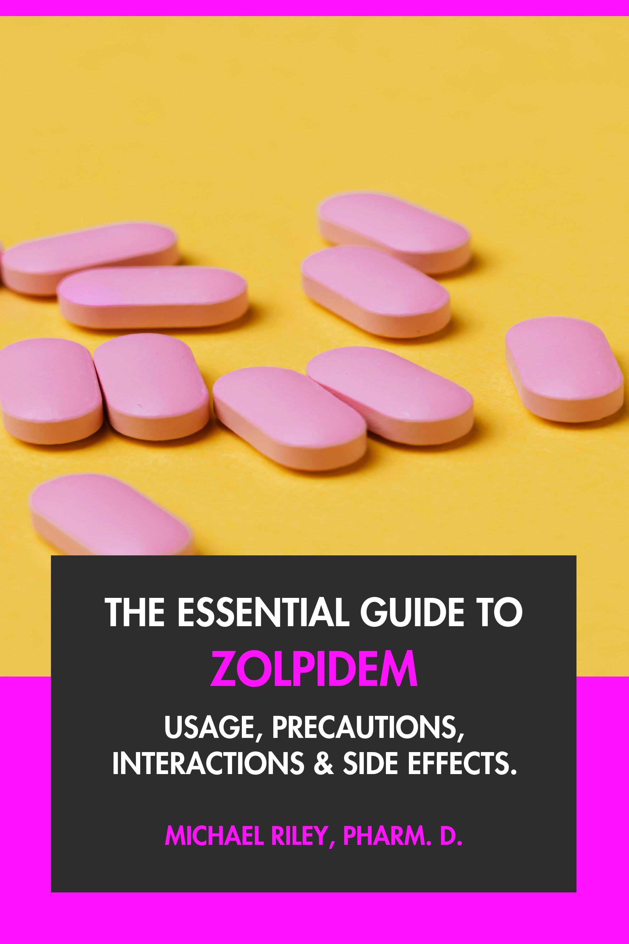 The Essential Guide to Zolpidem by Michael Riley, Pharm.D.
